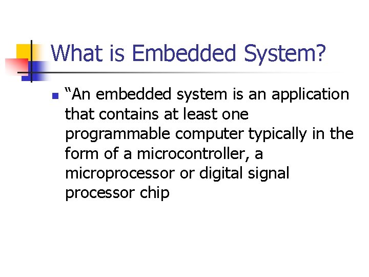 What is Embedded System? n “An embedded system is an application that contains at