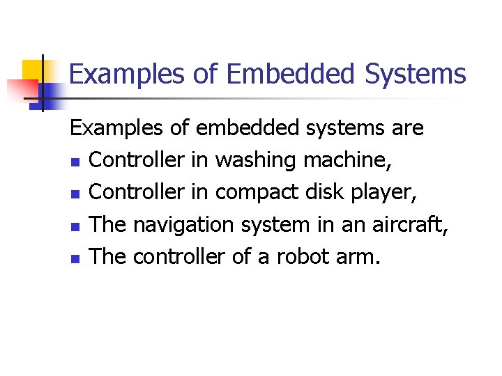 Examples of Embedded Systems Examples of embedded systems are n Controller in washing machine, Examples of Embedded Systems Examples of embedded systems are n Controller in washing machine,
