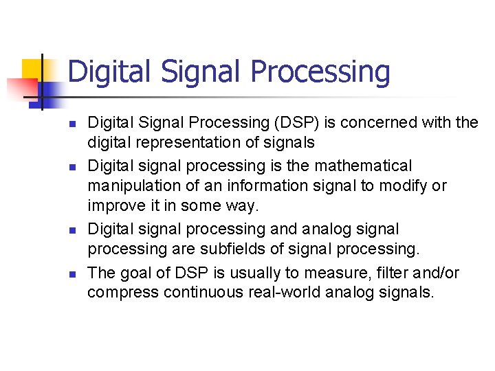 Digital Signal Processing n n Digital Signal Processing (DSP) is concerned with the digital Digital Signal Processing n n Digital Signal Processing (DSP) is concerned with the digital