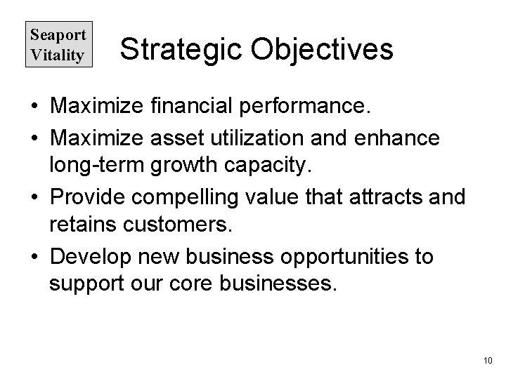 Seaport Vitality Strategic Objectives • Maximize financial performance. • Maximize asset utilization and enhance