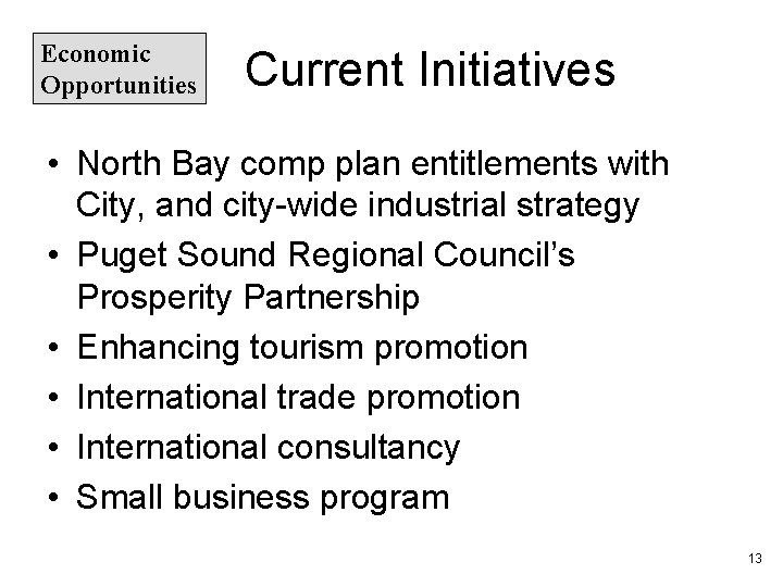 Economic Opportunities Current Initiatives • North Bay comp plan entitlements with City, and city-wide