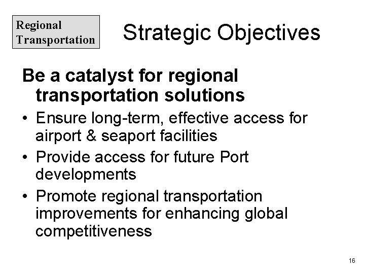Regional Transportation Strategic Objectives Be a catalyst for regional transportation solutions • Ensure long-term,