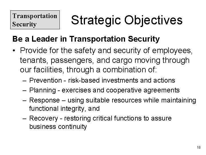 Transportation Security Strategic Objectives Be a Leader in Transportation Security • Provide for the