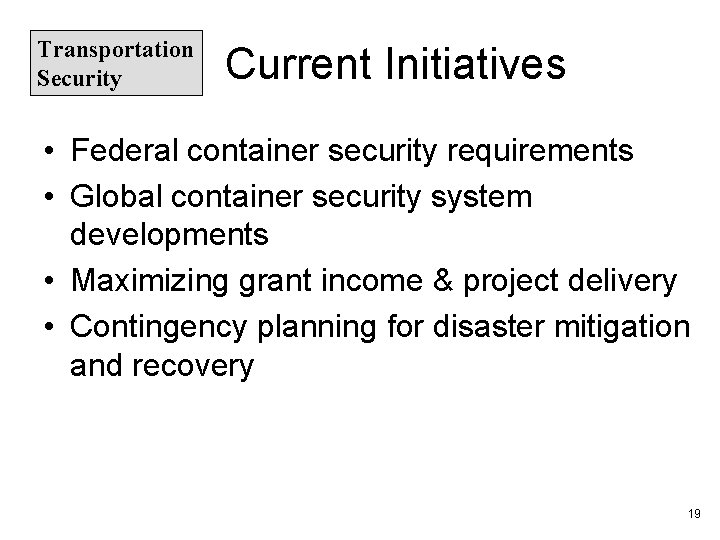 Transportation Security Current Initiatives • Federal container security requirements • Global container security system