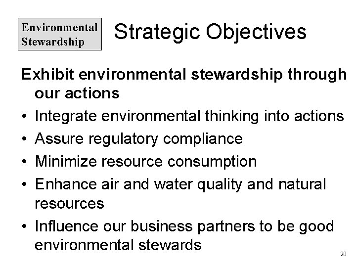 Environmental Stewardship Strategic Objectives Exhibit environmental stewardship through our actions • Integrate environmental thinking