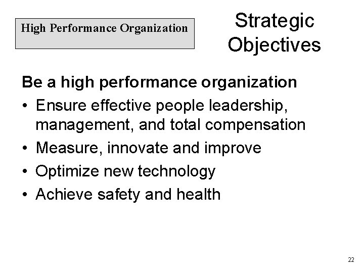 High Performance Organization Strategic Objectives Be a high performance organization • Ensure effective people