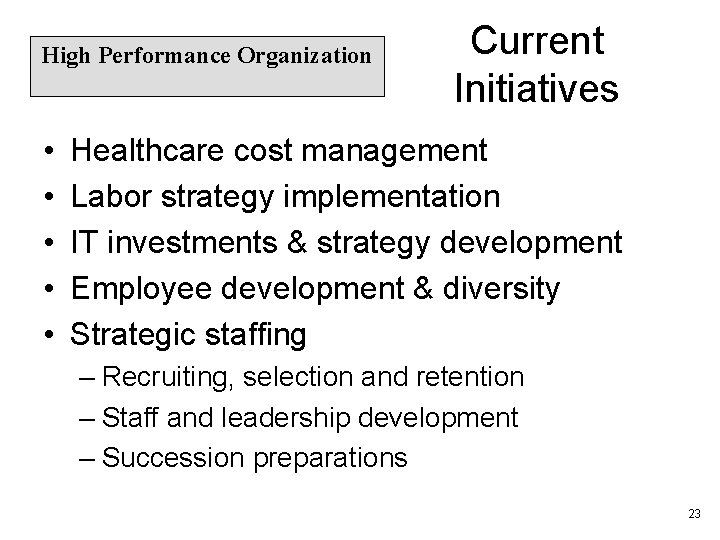 High Performance Organization • • • Current Initiatives Healthcare cost management Labor strategy implementation