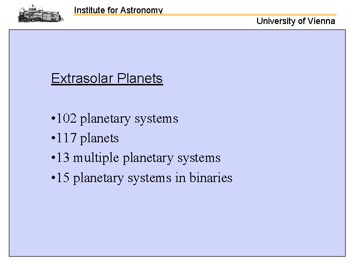 Institute for Astronomy University of Vienna Extrasolar Planets • 102 planetary systems • 117
