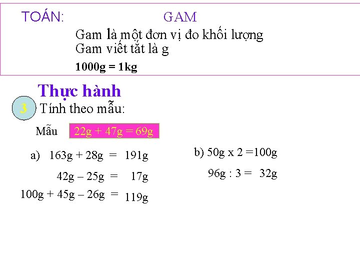 TOÁN: GAM Gam là một đơn vị đo khối lượng Gam viết tắt là