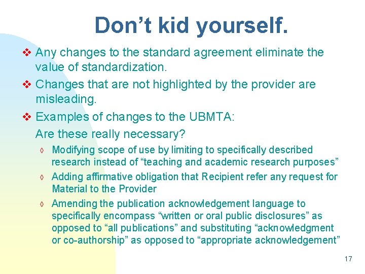 Don’t kid yourself. v Any changes to the standard agreement eliminate the value of