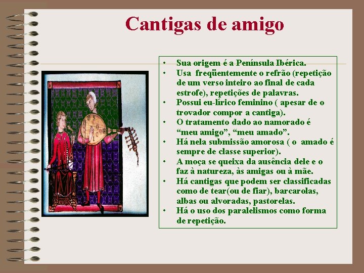  Cantigas de amigo • • Sua origem é a Península Ibérica. Usa freqüentemente