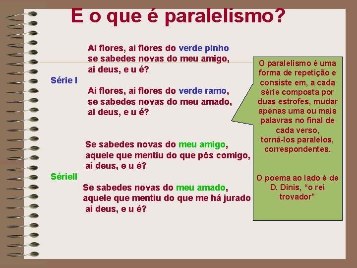 E o que é paralelismo? Ai flores, ai flores do verde pinho se sabedes