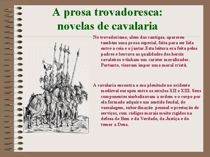 A prosa trovadoresca: novelas de cavalaria No trovadorismo, além das cantigas, apareceu também uma