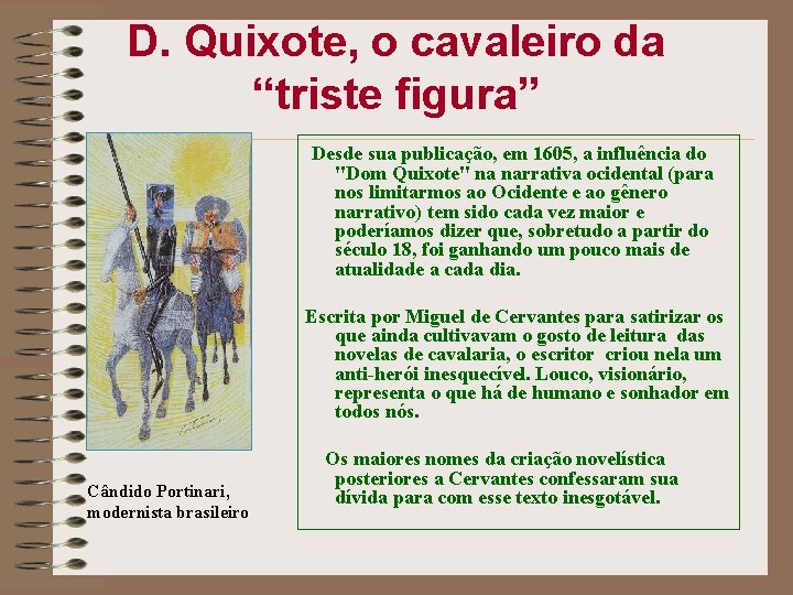 D. Quixote, o cavaleiro da “triste figura” Desde sua publicação, em 1605, a influência