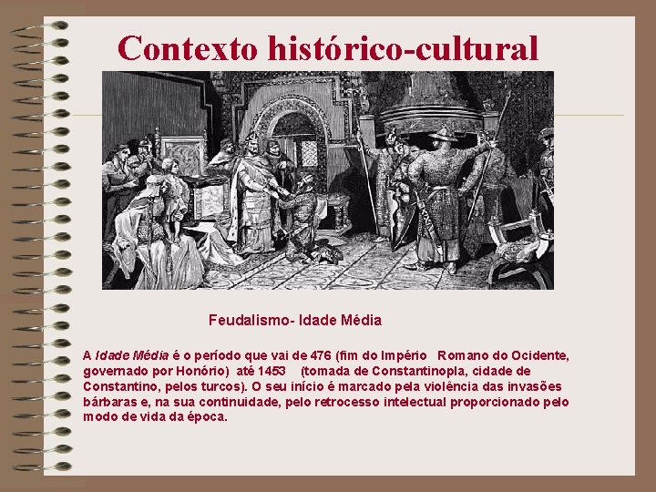 Contexto histórico-cultural Feudalismo- Idade Média A Idade Média é o período que vai de