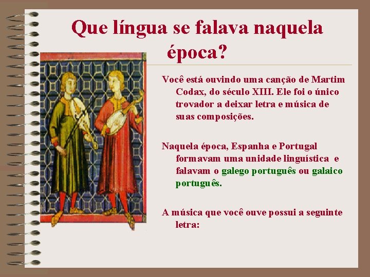 Que língua se falava naquela época? Você está ouvindo uma canção de Martim Codax,