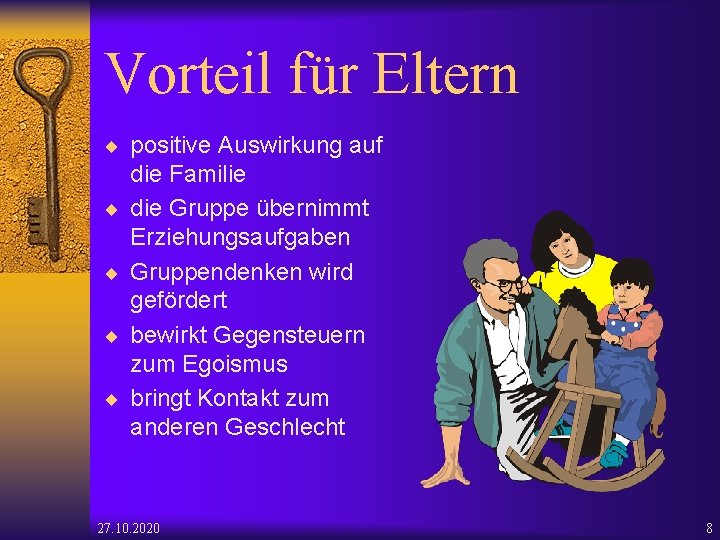 Vorteil für Eltern ¨ positive Auswirkung auf ¨ ¨ die Familie die Gruppe übernimmt