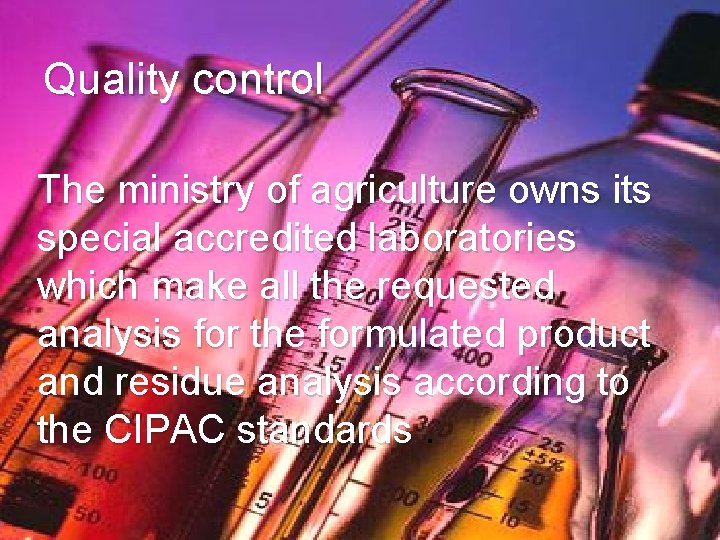 Quality control v The ministry of agriculture owns its special accredited laboratories which make