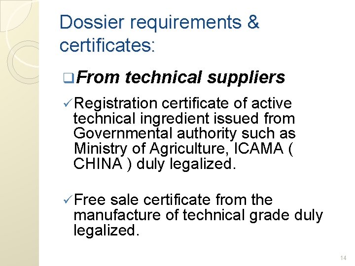 Dossier requirements & certificates: q. From technical suppliers ü Registration certificate of active technical