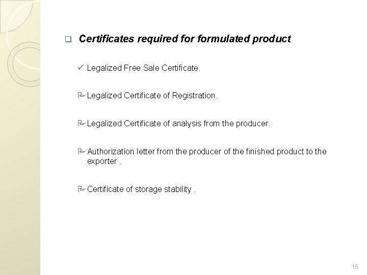 q Certificates required formulated product ü Legalized Free Sale Certificate. Legalized Certificate of Registration.