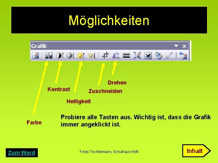 Möglichkeiten Drehen Kontrast Zuschneiden Helligkeit Farbe Zum Word Probiere alle Tasten aus. Wichtig ist,