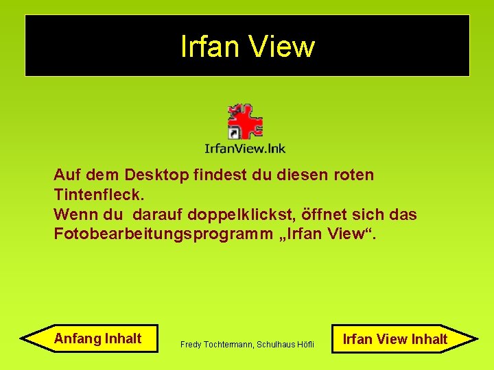 Irfan View Auf dem Desktop findest du diesen roten Tintenfleck. Wenn du darauf doppelklickst,