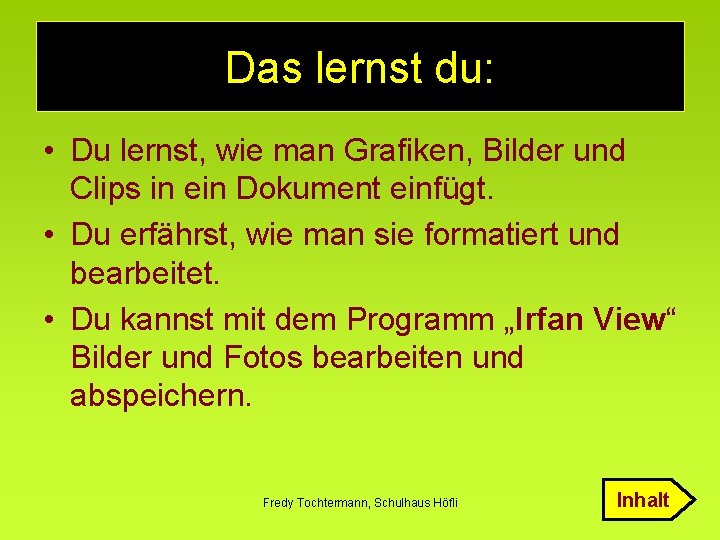 Das lernst du: • Du lernst, wie man Grafiken, Bilder und Clips in ein