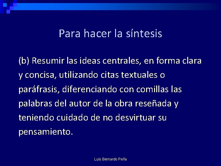 Para hacer la síntesis (b) Resumir las ideas centrales, en forma clara y concisa,