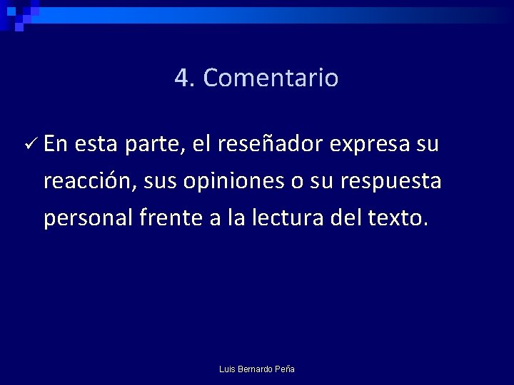 4. Comentario ü En esta parte, el reseñador expresa su reacción, sus opiniones o