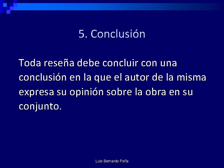 5. Conclusión Toda reseña debe concluir con una conclusión en la que el autor