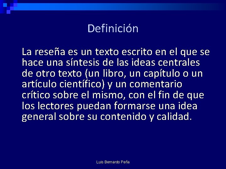 Definición La reseña es un texto escrito en el que se hace una síntesis