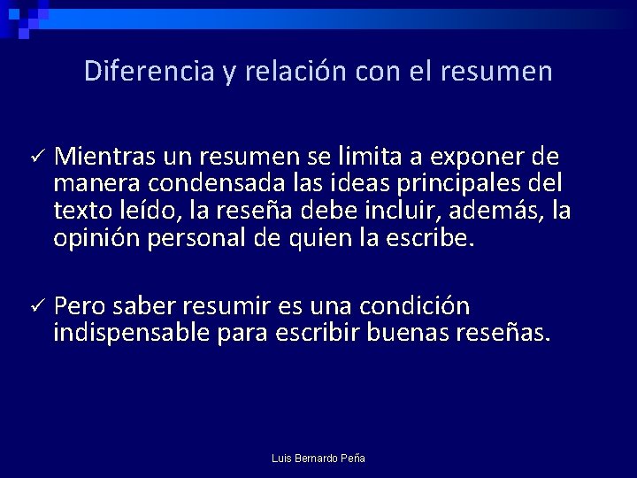 Diferencia y relación con el resumen ü Mientras un resumen se limita a exponer