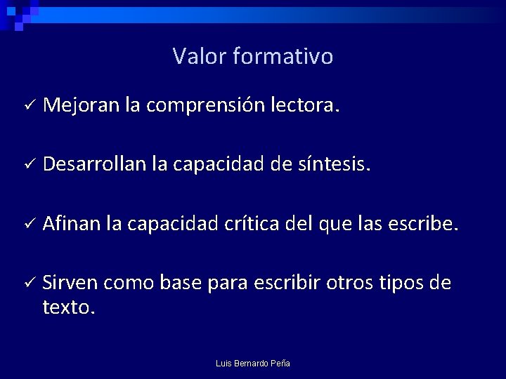 Valor formativo ü Mejoran la comprensión lectora. ü Desarrollan la capacidad de síntesis. ü