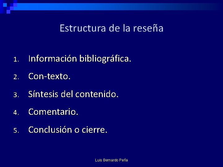Estructura de la reseña 1. Información bibliográfica. 2. Con-texto. 3. Síntesis del contenido. 4.