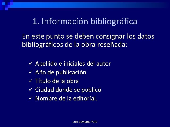 1. Información bibliográfica En este punto se deben consignar los datos bibliográficos de la