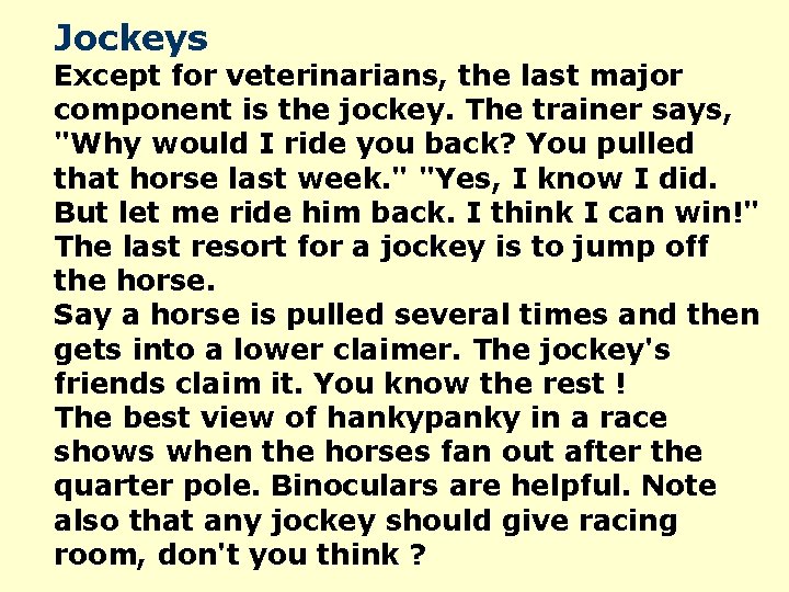 Jockeys Except for veterinarians, the last major component is the jockey. The trainer says,