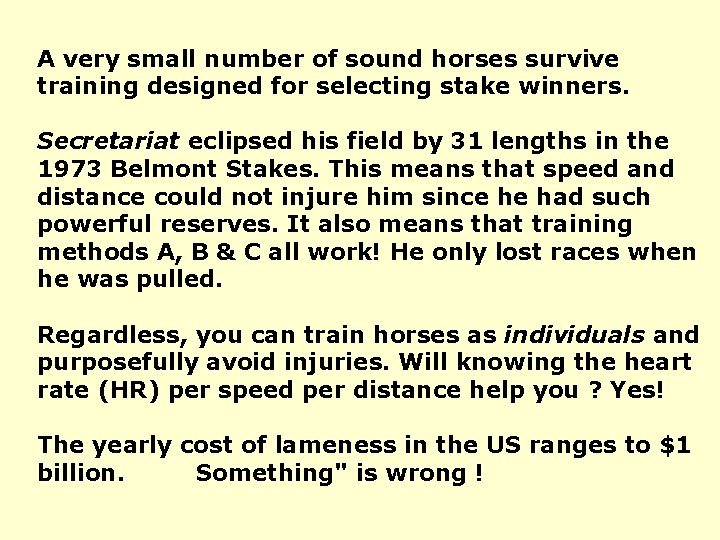 A very small number of sound horses survive training designed for selecting stake winners.