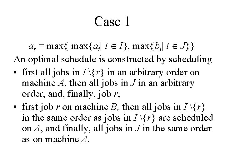 Case 1 ar = max{ai| i I}, max{bi| i J}} An optimal schedule is