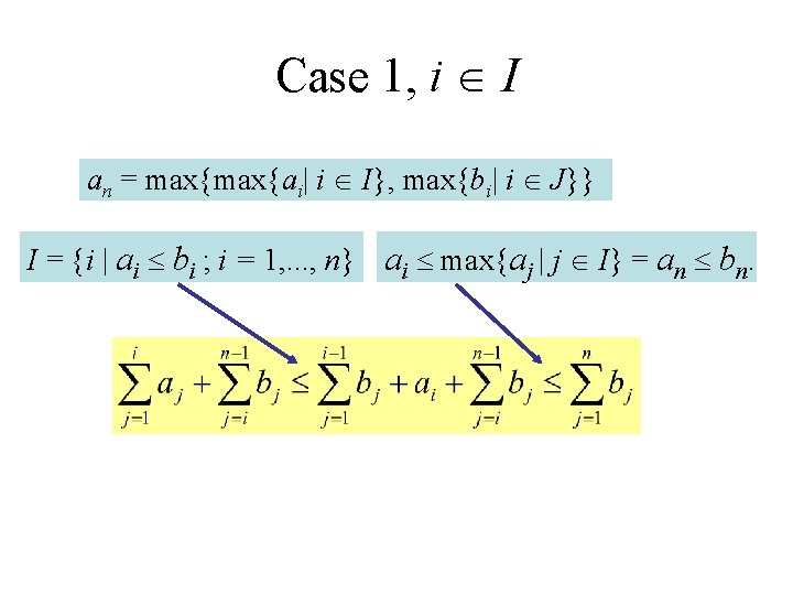 Case 1, i I an = max{ai| i I}, max{bi| i J}} I =