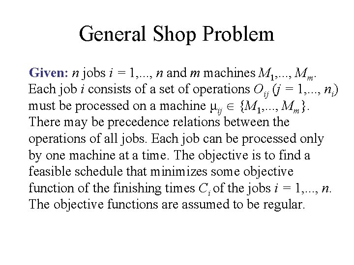 General Shop Problem Given: n jobs i = 1, . . . , n