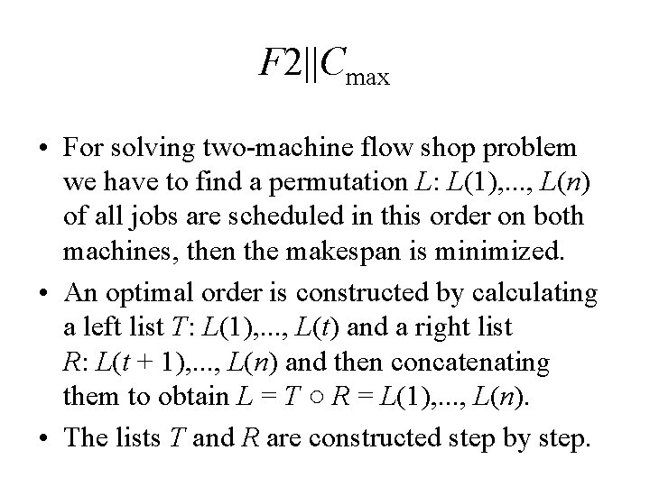 F 2||Cmax • For solving two-machine flow shop problem we have to find a