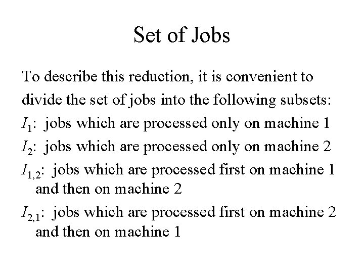 Set of Jobs To describe this reduction, it is convenient to divide the set