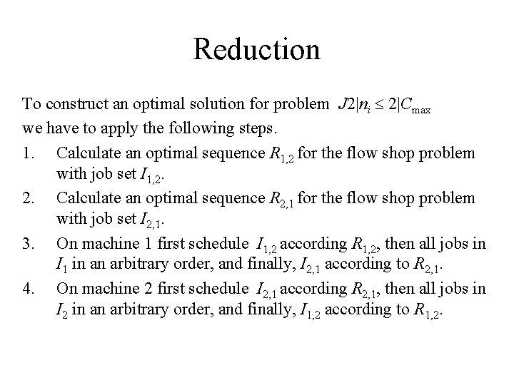 Reduction To construct an optimal solution for problem J 2|ni 2|Cmax we have to