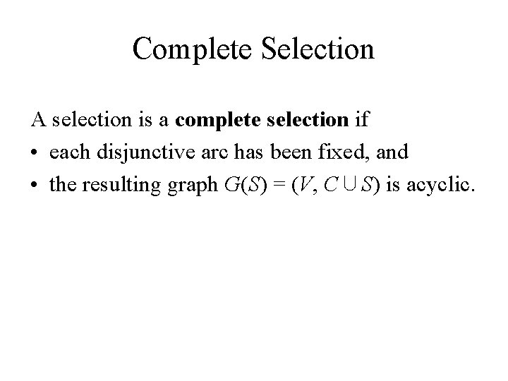 Complete Selection A selection is a complete selection if • each disjunctive arc has