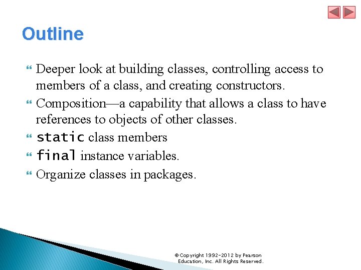 Outline Deeper look at building classes, controlling access to members of a class, and Outline Deeper look at building classes, controlling access to members of a class, and