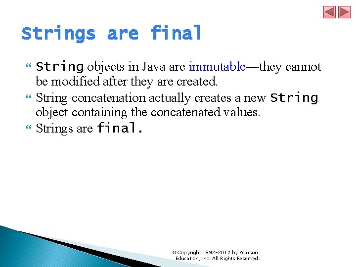 Strings are final String objects in Java are immutable—they cannot be modified after they