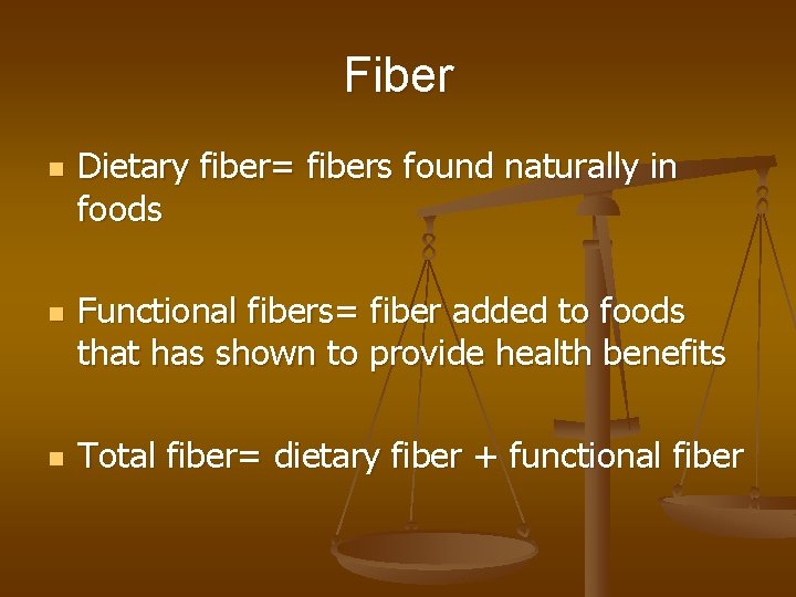 Fiber n n n Dietary fiber= fibers found naturally in foods Functional fibers= fiber