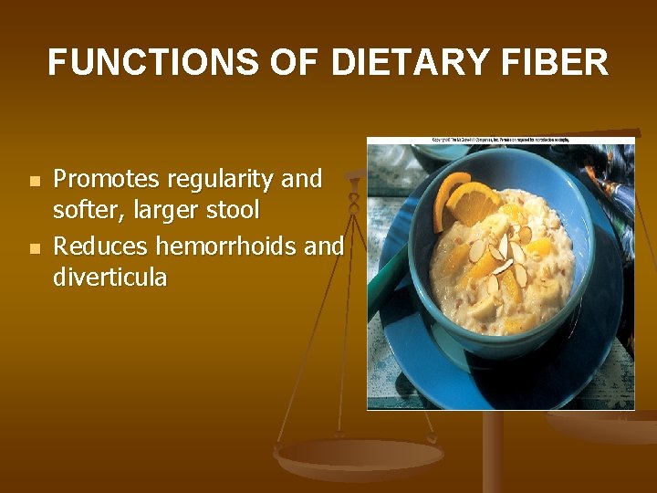 FUNCTIONS OF DIETARY FIBER n n Promotes regularity and softer, larger stool Reduces hemorrhoids