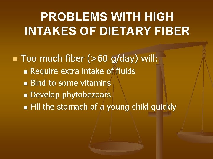 PROBLEMS WITH HIGH INTAKES OF DIETARY FIBER n Too much fiber (>60 g/day) will: