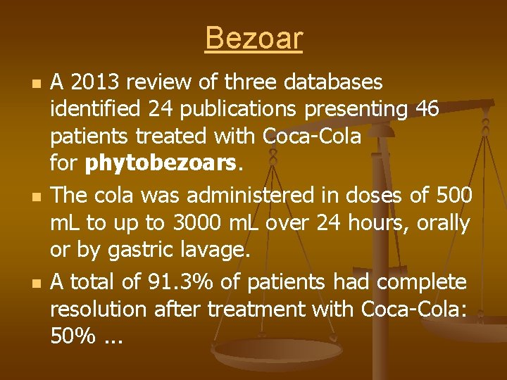 Bezoar n n n A 2013 review of three databases identified 24 publications presenting